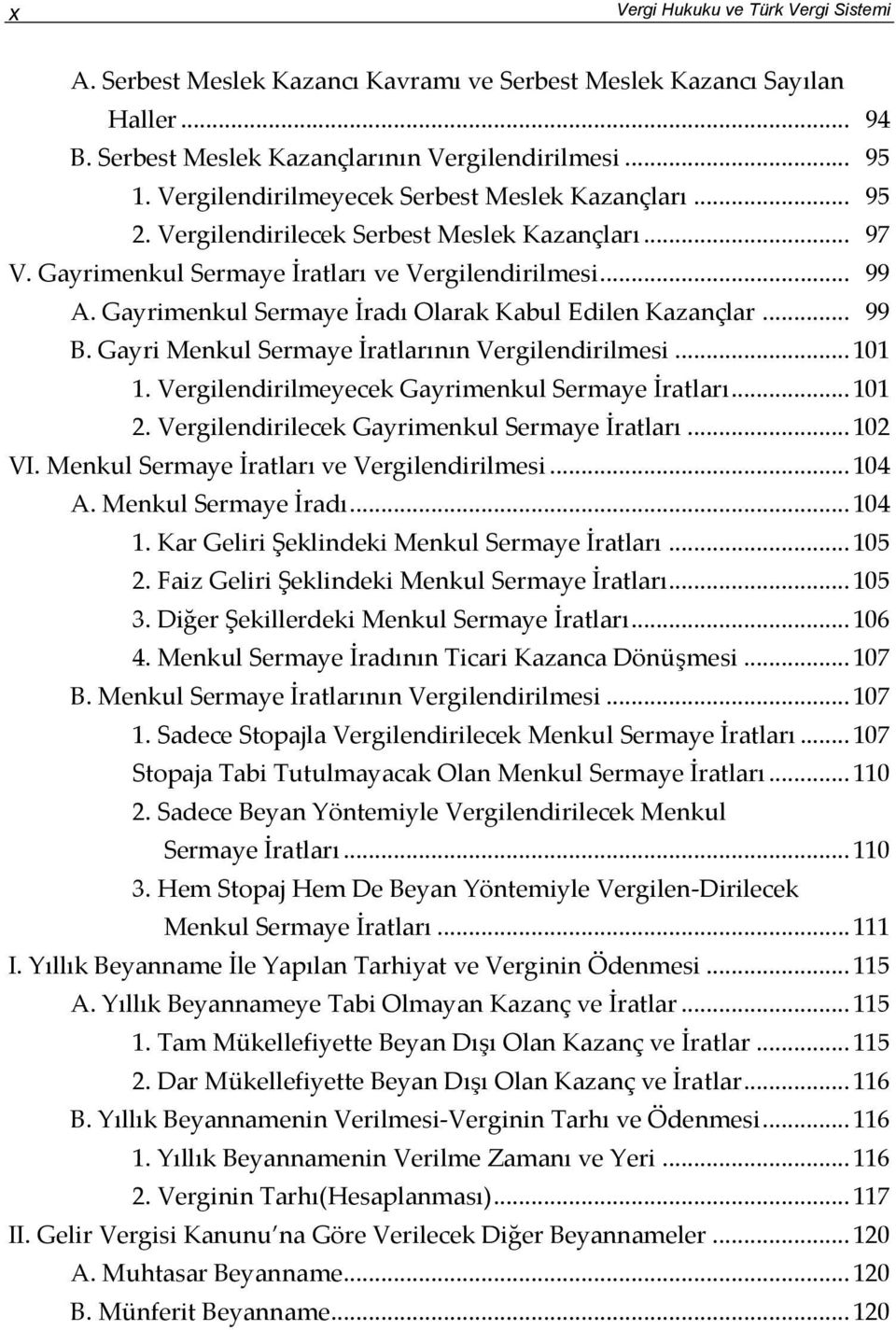 Gayrimenkul Sermaye İradı Olarak Kabul Edilen Kazançlar... 99 B. Gayri Menkul Sermaye İratlarının Vergilendirilmesi... 101 1. Vergilendirilmeyecek Gayrimenkul Sermaye İratları... 101 2.