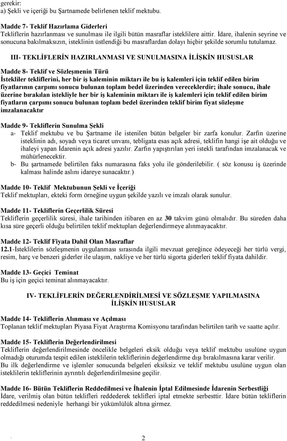 ve Sözleşmenin Türü İstekliler tekliflerini, her bir iş kaleminin miktarı ile bu iş kalemleri için teklif edilen birim fiyatlarının çarpımı sonucu bulunan toplam bedel üzerinden vereceklerdir; ihale