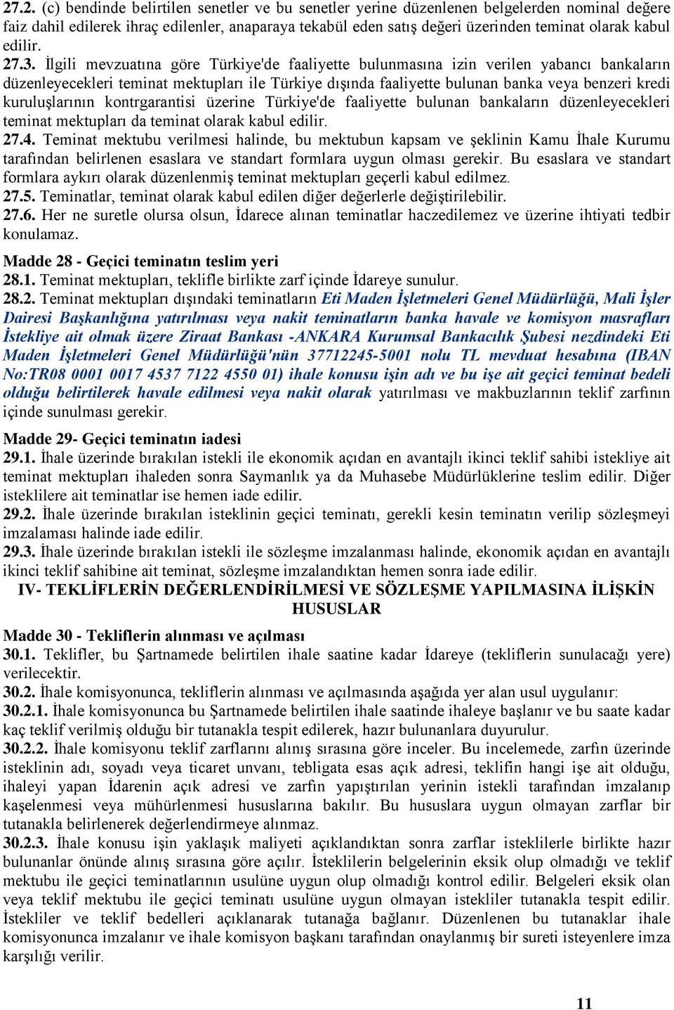 İlgili mevzuatına göre Türkiye'de faaliyette bulunmasına izin verilen yabancı bankaların düzenleyecekleri teminat mektupları ile Türkiye dışında faaliyette bulunan banka veya benzeri kredi
