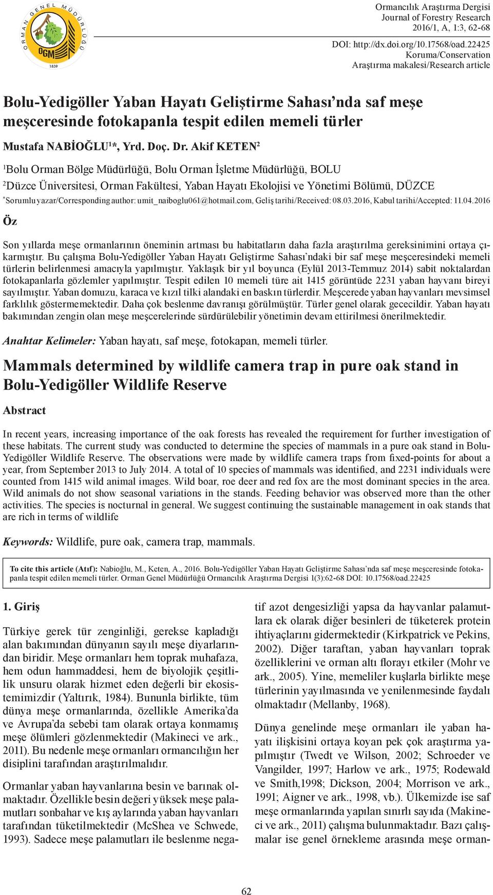 Akif KETEN 2 1 Bolu Orman Bölge Müdürlüğü, Bolu Orman İşletme Müdürlüğü, BOLU 2 Düzce Üniversitesi, Orman Fakültesi, Yaban Hayatı Ekolojisi ve Yönetimi Bölümü, DÜZCE * Sorumlu yazar/corresponding