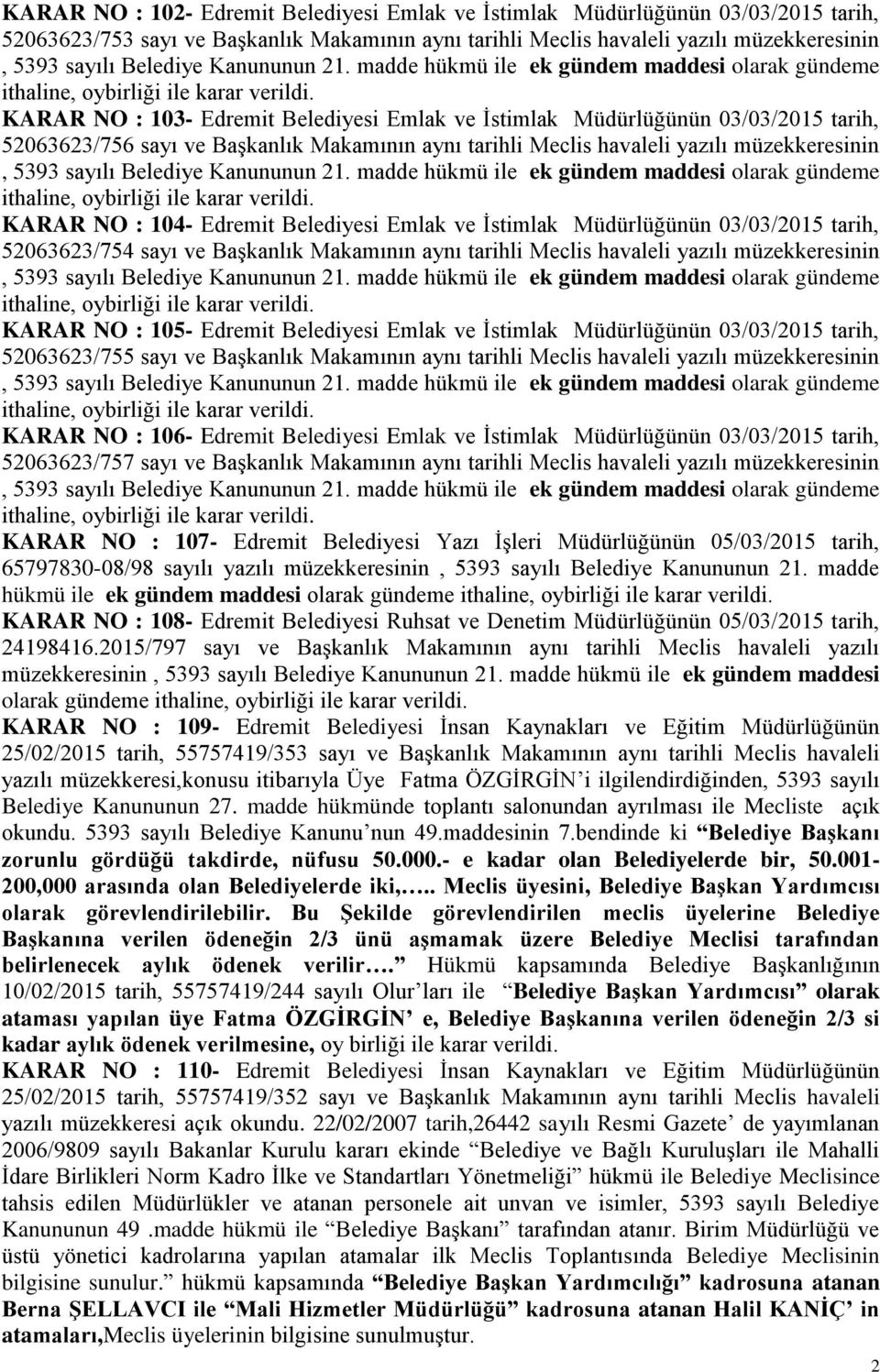 KARAR NO : 103- Edremit Belediyesi Emlak ve İstimlak Müdürlüğünün 03/03/2015 tarih, 52063623/756 sayı ve Başkanlık Makamının aynı tarihli Meclis havaleli yazılı müzekkeresinin, 5393 sayılı Belediye 