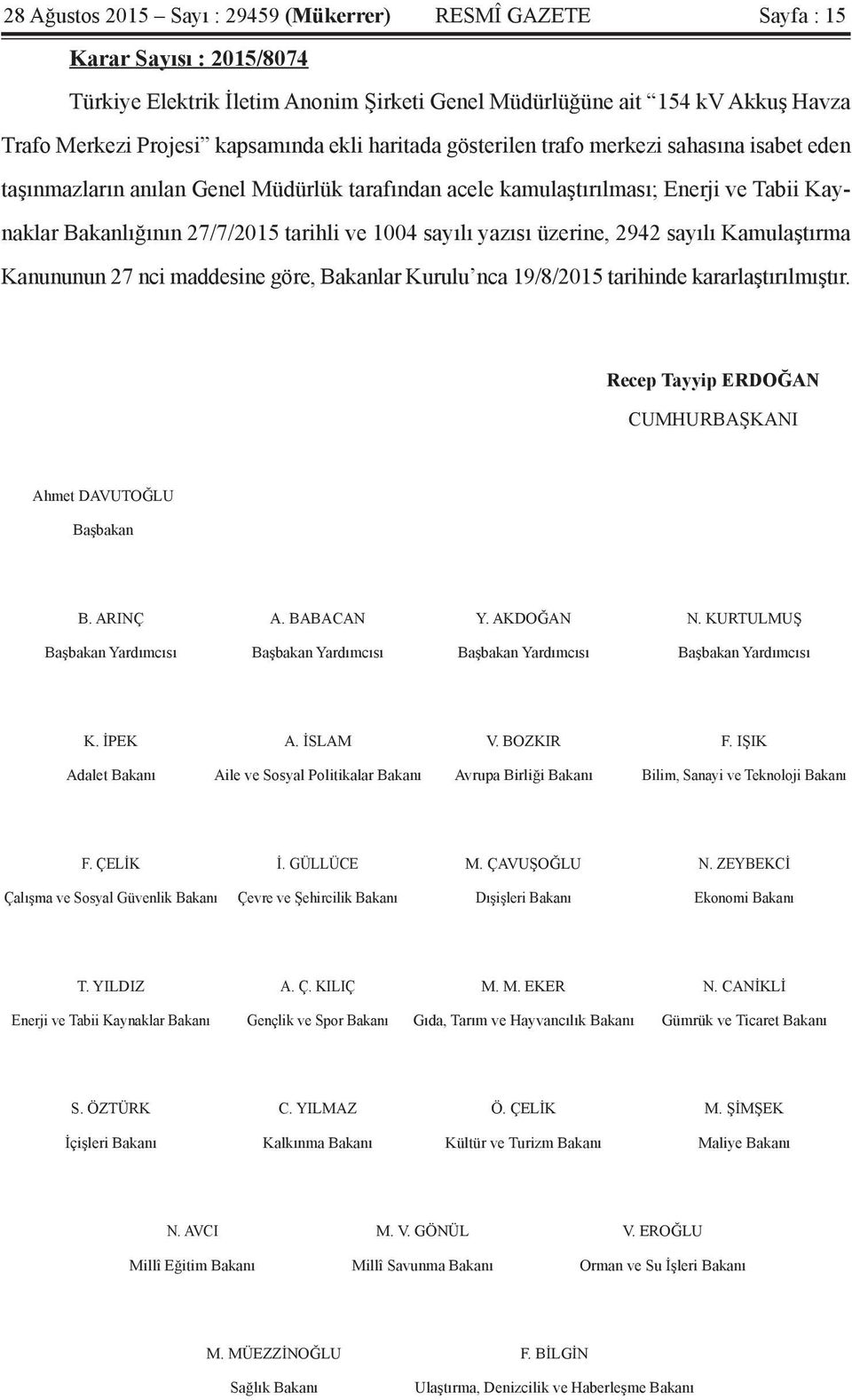 ve 1004 sayılı yazısı üzerine, 2942 sayılı Kamulaştırma Kanununun 27 nci maddesine göre, Bakanlar Kurulu nca 19/8/2015 tarihinde kararlaştırılmıştır.