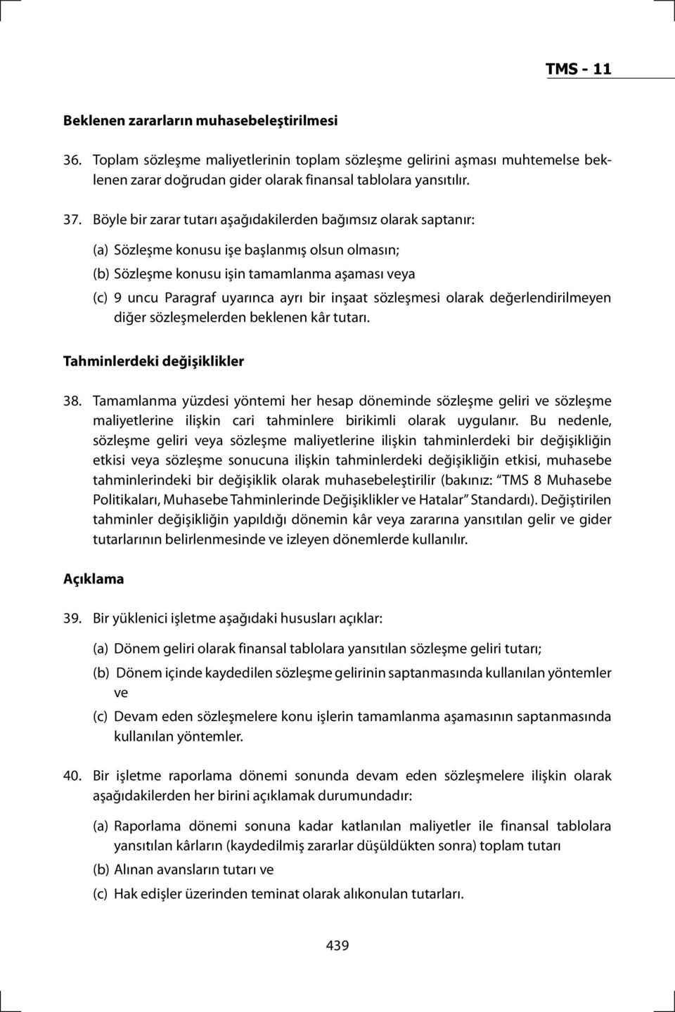 bir inşaat sözleşmesi olarak değerlendirilmeyen diğer sözleşmelerden beklenen kâr tutarı. Tahminlerdeki değişiklikler 38.