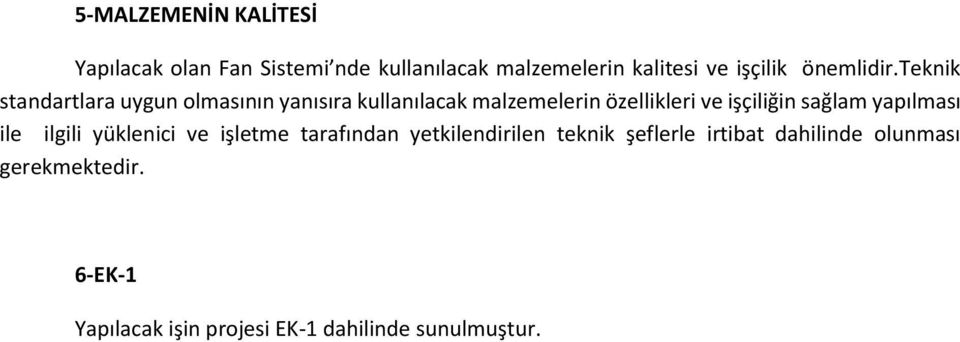 teknik standartlara uygun olmasının yanısıra kullanılacak malzemelerin özellikleri ve işçiliğin