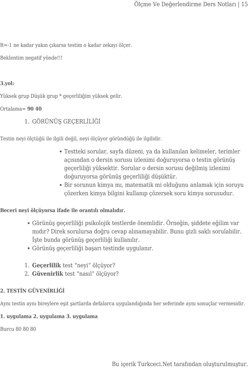 Testteki sorular, sayfa düzeni, ya da kullanılan kelimeler, terimler açısından o dersin sorusu izlenimi doğuruyorsa o testin görünüş geçerliliği yüksektir.