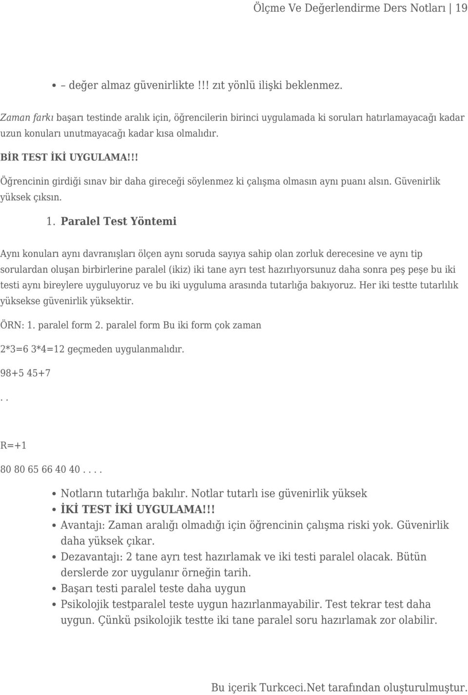 !! Öğrencinin girdiği sınav bir daha gireceği söylenmez ki çalışma olmasın aynı puanı alsın. Güvenirlik yüksek çıksın.