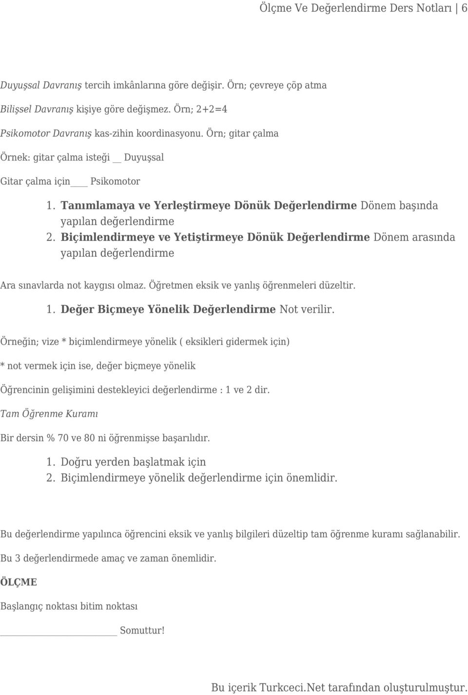 Tanımlamaya ve Yerleştirmeye Dönük Değerlendirme Dönem başında yapılan değerlendirme Biçimlendirmeye ve Yetiştirmeye Dönük Değerlendirme Dönem arasında yapılan değerlendirme Ara sınavlarda not