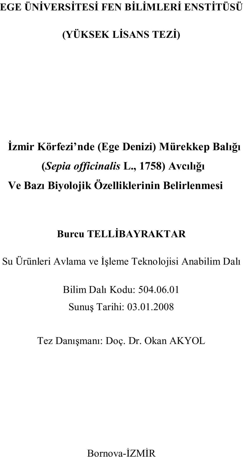 , 1758) Avcılığı Ve Bazı Biyolojik Özelliklerinin Belirlenmesi Burcu TELLİBAYRAKTAR Su