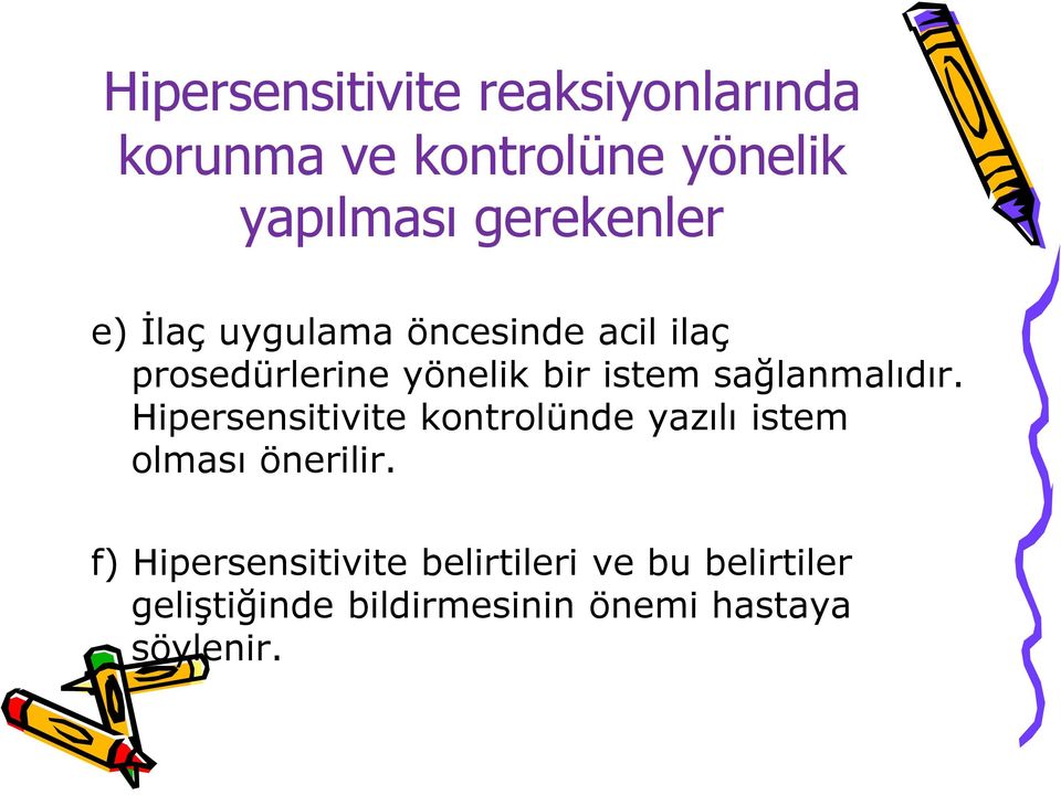 sağlanmalıdır. Hipersensitivite kontrolünde yazılı istem olması önerilir.