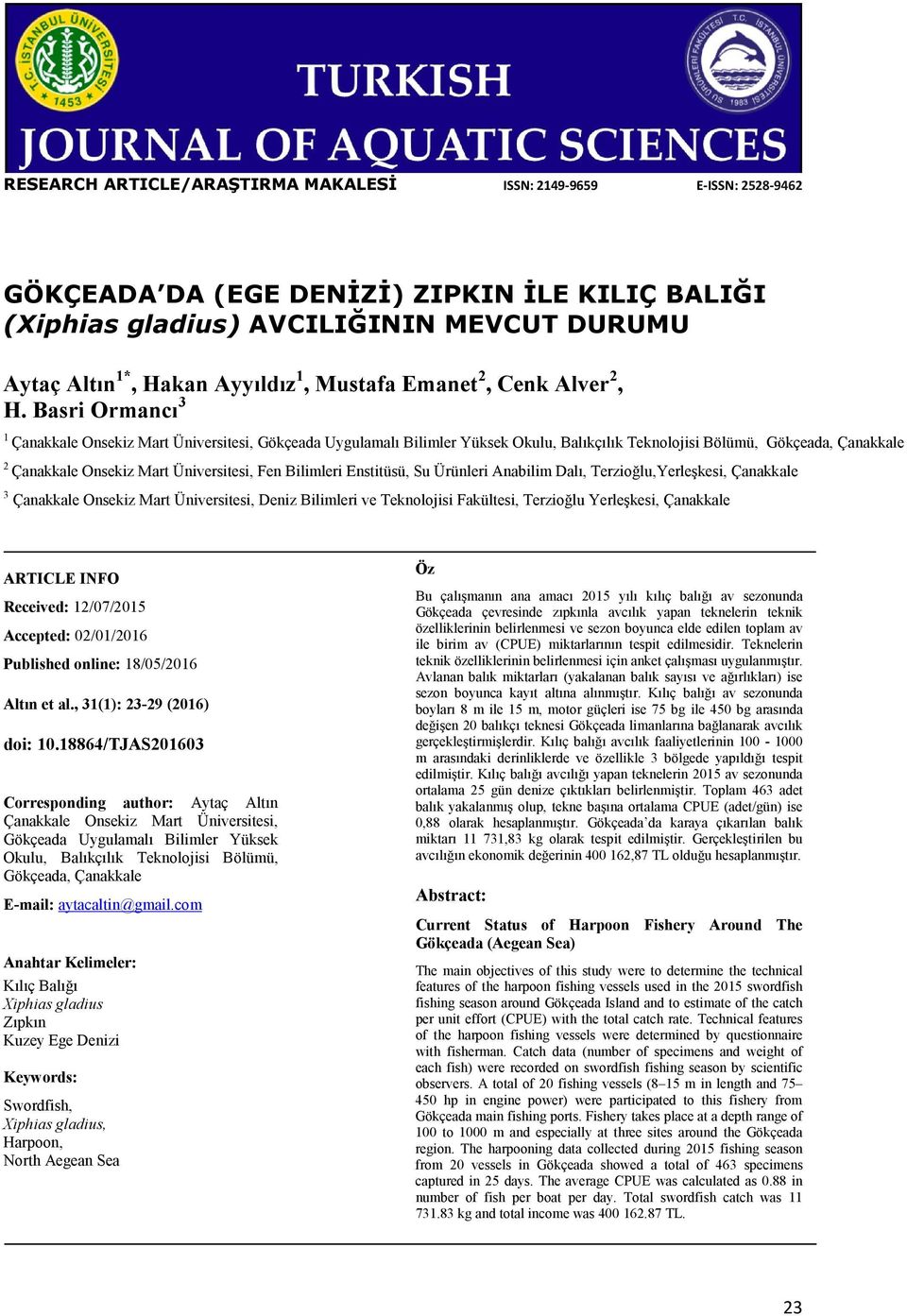 Basri Ormancı 3 1 Çanakkale Onsekiz Mart Üniversitesi, Gökçeada Uygulamalı Bilimler Yüksek Okulu, Balıkçılık Teknolojisi Bölümü, Gökçeada, Çanakkale 2 Çanakkale Onsekiz Mart Üniversitesi, Fen