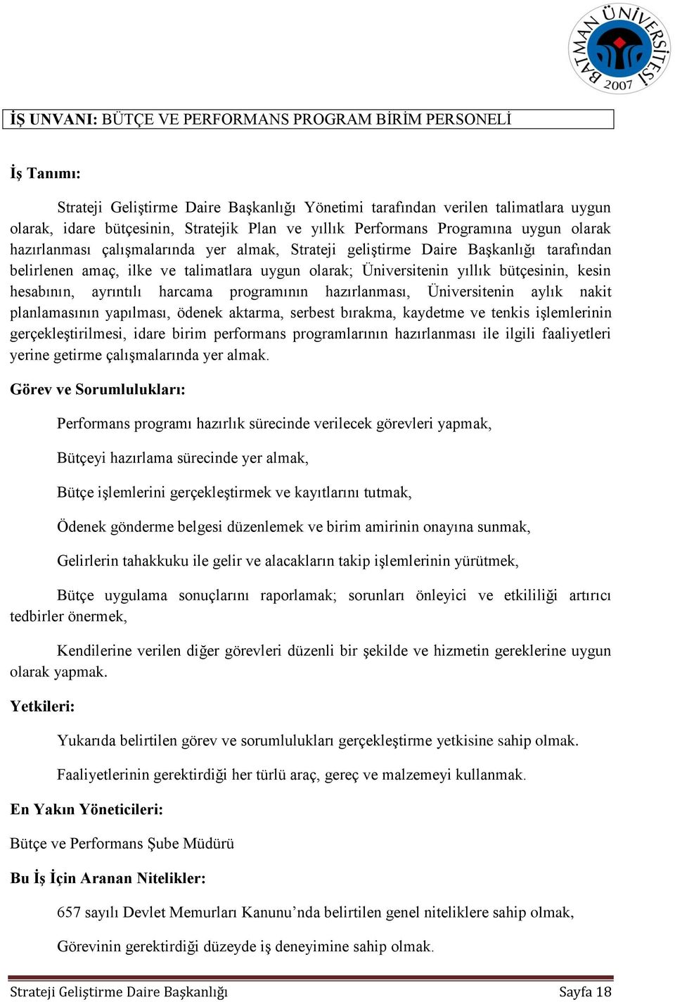 bütçesinin, kesin hesabının, ayrıntılı harcama programının hazırlanması, Üniversitenin aylık nakit planlamasının yapılması, ödenek aktarma, serbest bırakma, kaydetme ve tenkis işlemlerinin