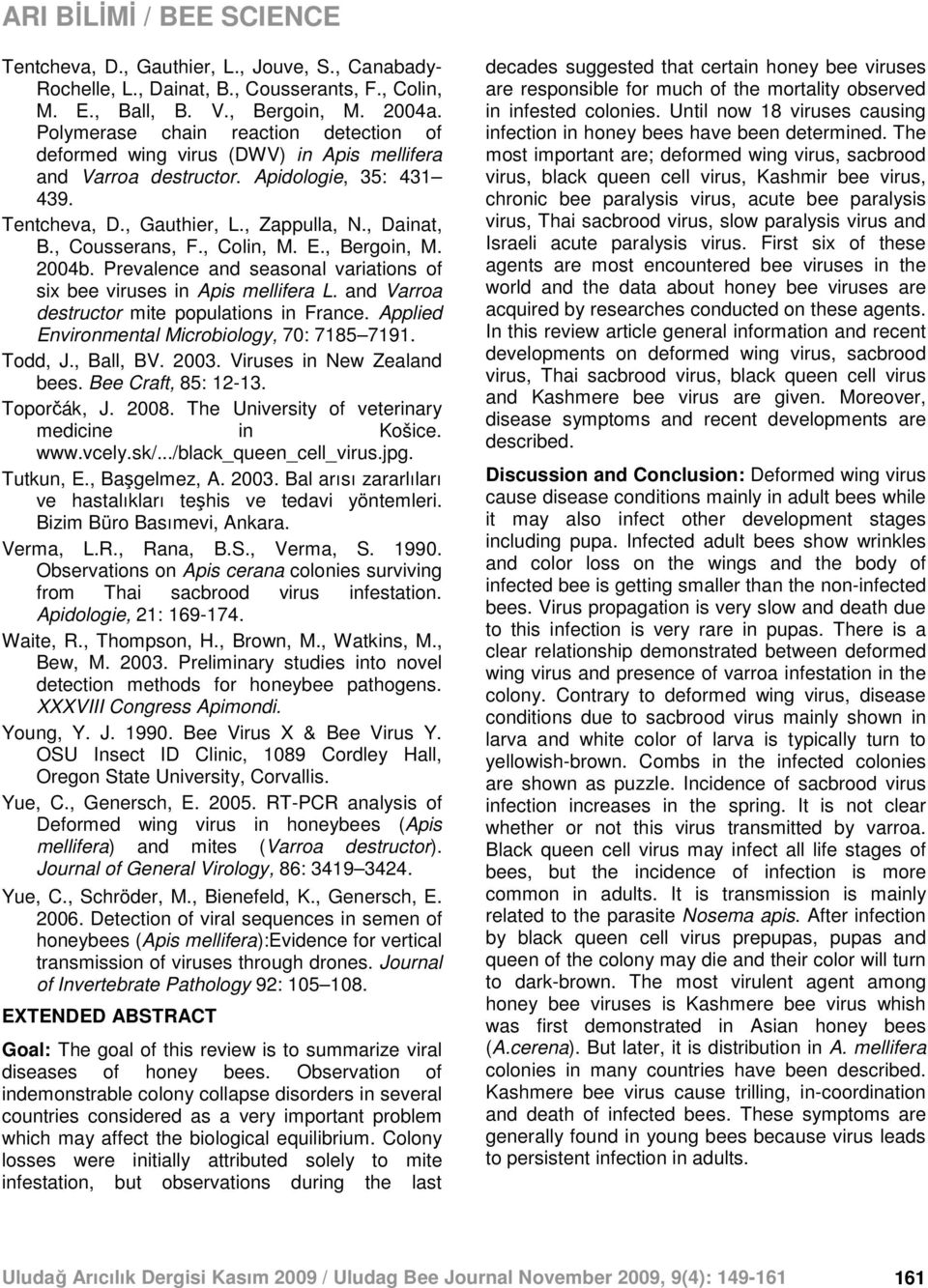 , Colin, M. E., Bergoin, M. 2004b. Prevalence and seasonal variations of six bee viruses in Apis mellifera L. and Varroa destructor mite populations in France.