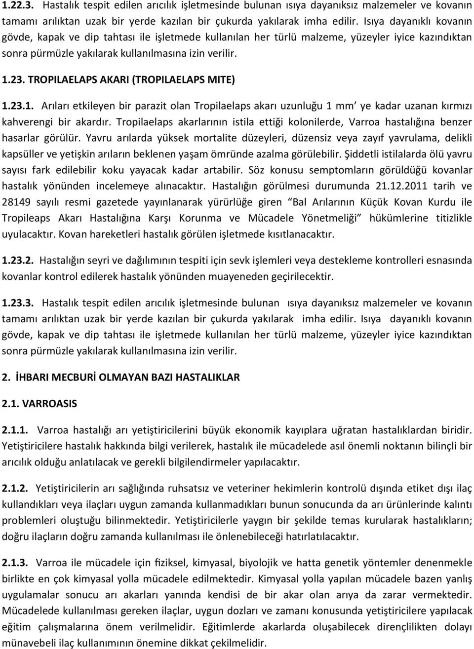 TROPILAELAPS AKARI (TROPILAELAPS MITE) 1.23.1. Arıları etkileyen bir parazit olan Tropilaelaps akarı uzunluğu 1 mm ye kadar uzanan kırmızı kahverengi bir akardır.