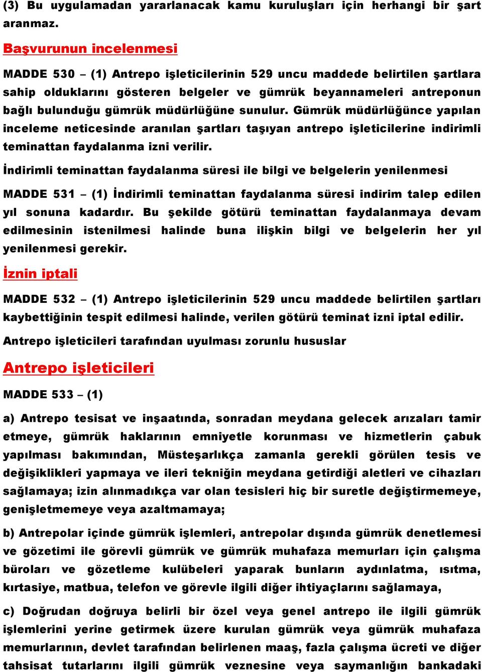 müdürlüğüne sunulur. Gümrük müdürlüğünce yapılan inceleme neticesinde aranılan şartları taşıyan antrepo işleticilerine indirimli teminattan faydalanma izni verilir.