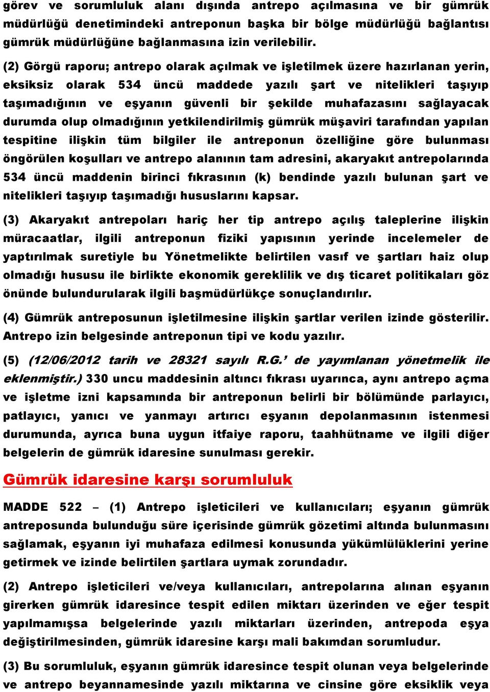 muhafazasını sağlayacak durumda olup olmadığının yetkilendirilmiş gümrük müşaviri tarafından yapılan tespitine ilişkin tüm bilgiler ile antreponun özelliğine göre bulunması öngörülen koşulları ve