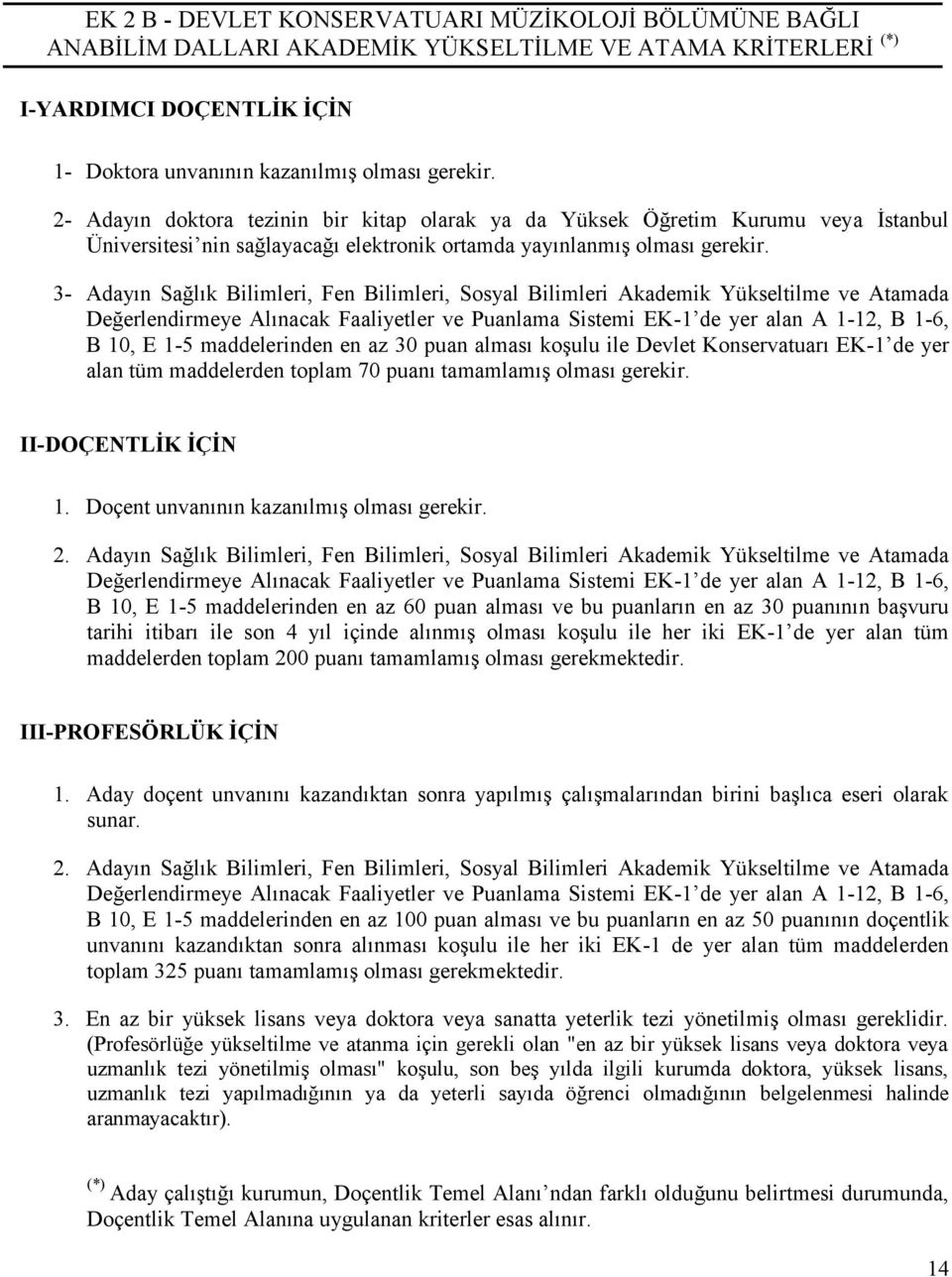 3- Adayın Sağlık Bilimleri, Fen Bilimleri, Sosyal Bilimleri Akademik Yükseltilme ve Atamada Değerlendirmeye Alınacak Faaliyetler ve Puanlama Sistemi EK-1 de yer alan A 1-12, B 1-6, B, E 1-5