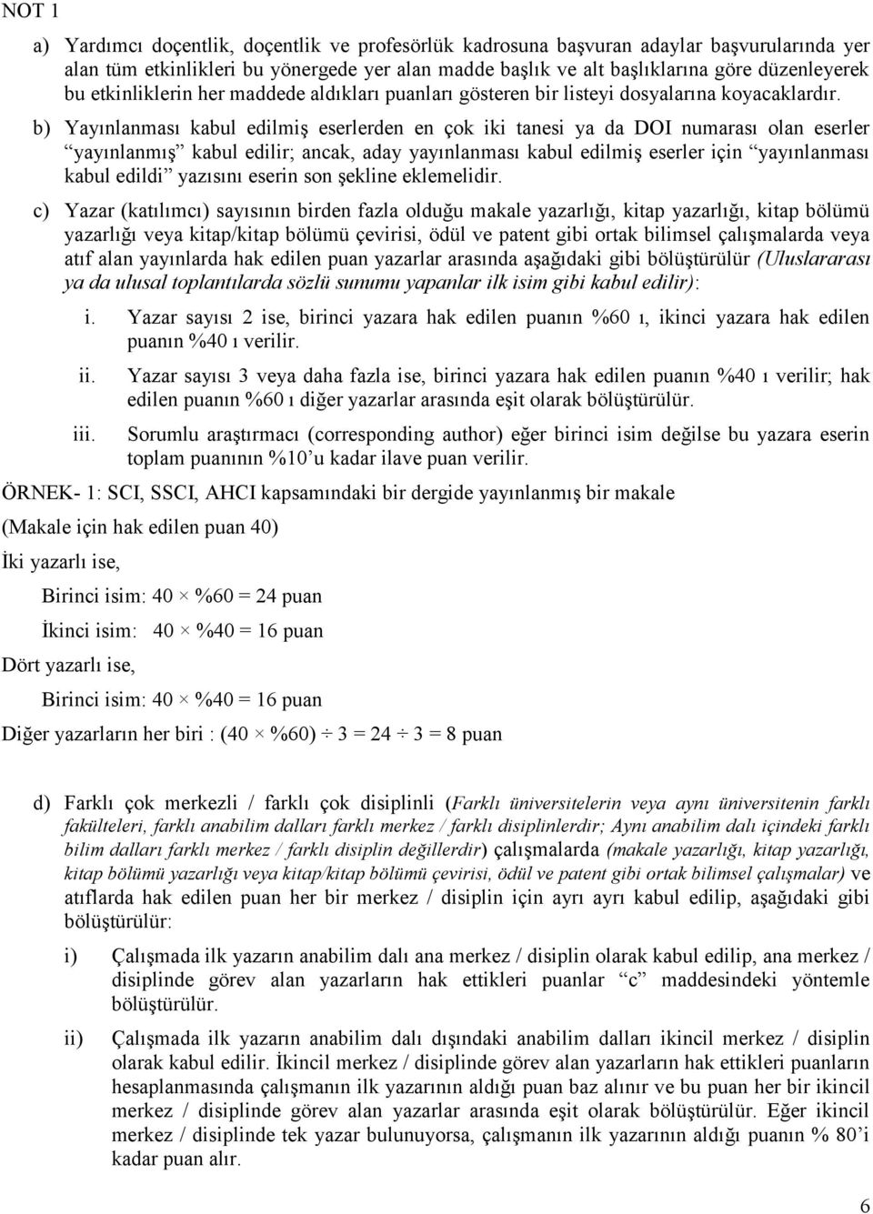 b) Yayınlanması kabul edilmiģ eserlerden en çok iki tanesi ya da DOI numarası olan eserler yayınlanmıģ kabul edilir; ancak, aday yayınlanması kabul edilmiģ eserler için yayınlanması kabul edildi