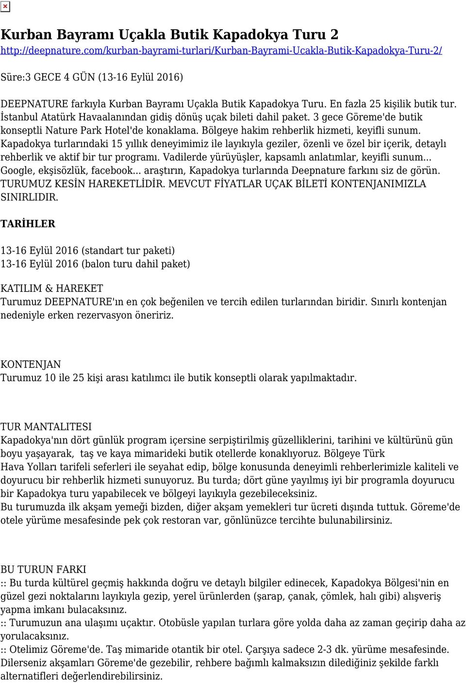 En fazla 25 kişilik butik tur. İstanbul Atatürk Havaalanından gidiş dönüş uçak bileti dahil paket. 3 gece Göreme'de butik konseptli Nature Park Hotel'de konaklama.