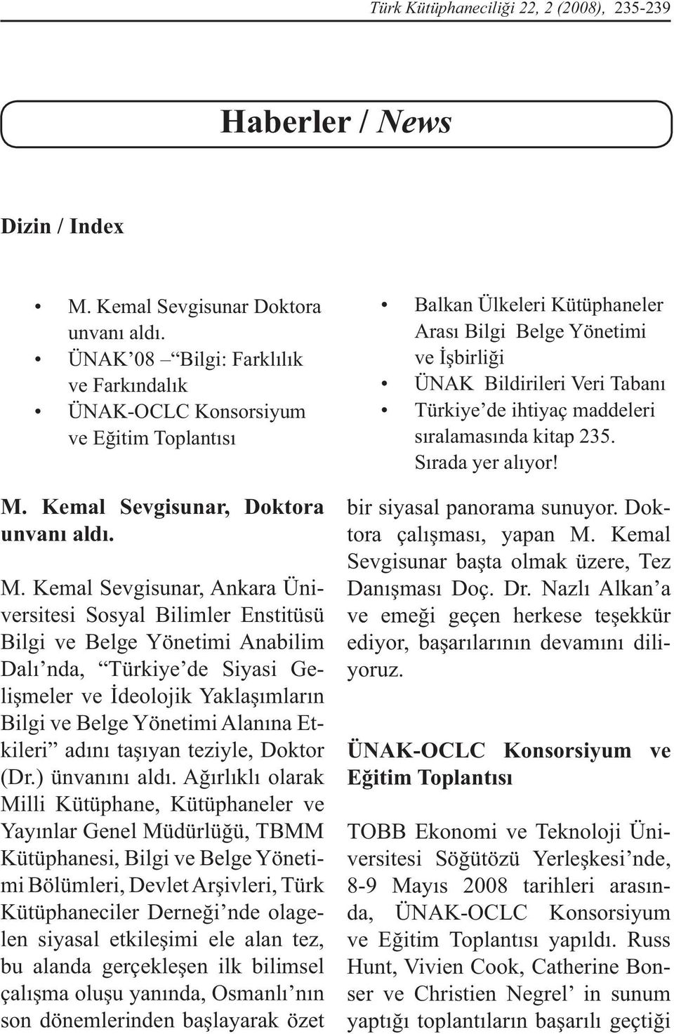 Kemal Sevgisunar, Ankara Üniversitesi Sosyal Bilimler Enstitüsü Bilgi ve Belge Yönetimi Anabilim Dalı nda, Türkiye de Siyasi Gelişmeler ve İdeolojik Yaklaşımların Bilgi ve Belge Yönetimi Alanına