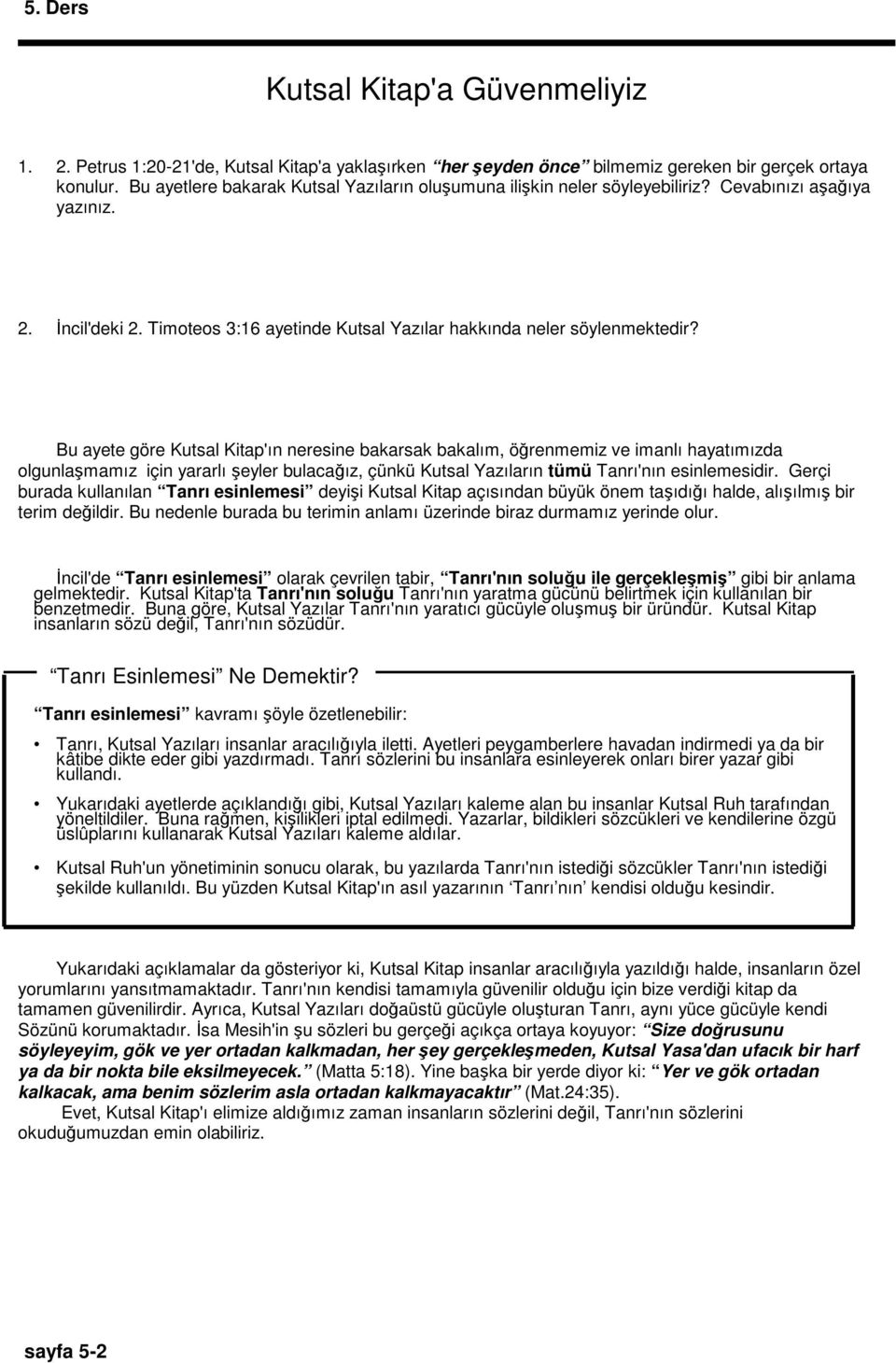 Bu ayete göre Kutsal Kitap'ın neresine bakarsak bakalım, öğrenmemiz ve imanlı hayatımızda olgunlaşmamız için yararlı şeyler bulacağız, çünkü Kutsal Yazıların tümü Tanrı'nın esinlemesidir.