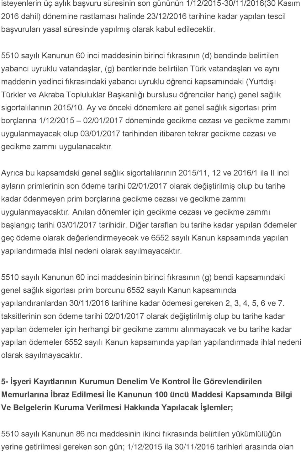 5510 sayılı Kanunun 60 inci maddesinin birinci fıkrasının (d) bendinde belirtilen yabancı uyruklu vatandaşlar, (g) bentlerinde belirtilen Türk vatandaşları ve aynı maddenin yedinci fıkrasındaki