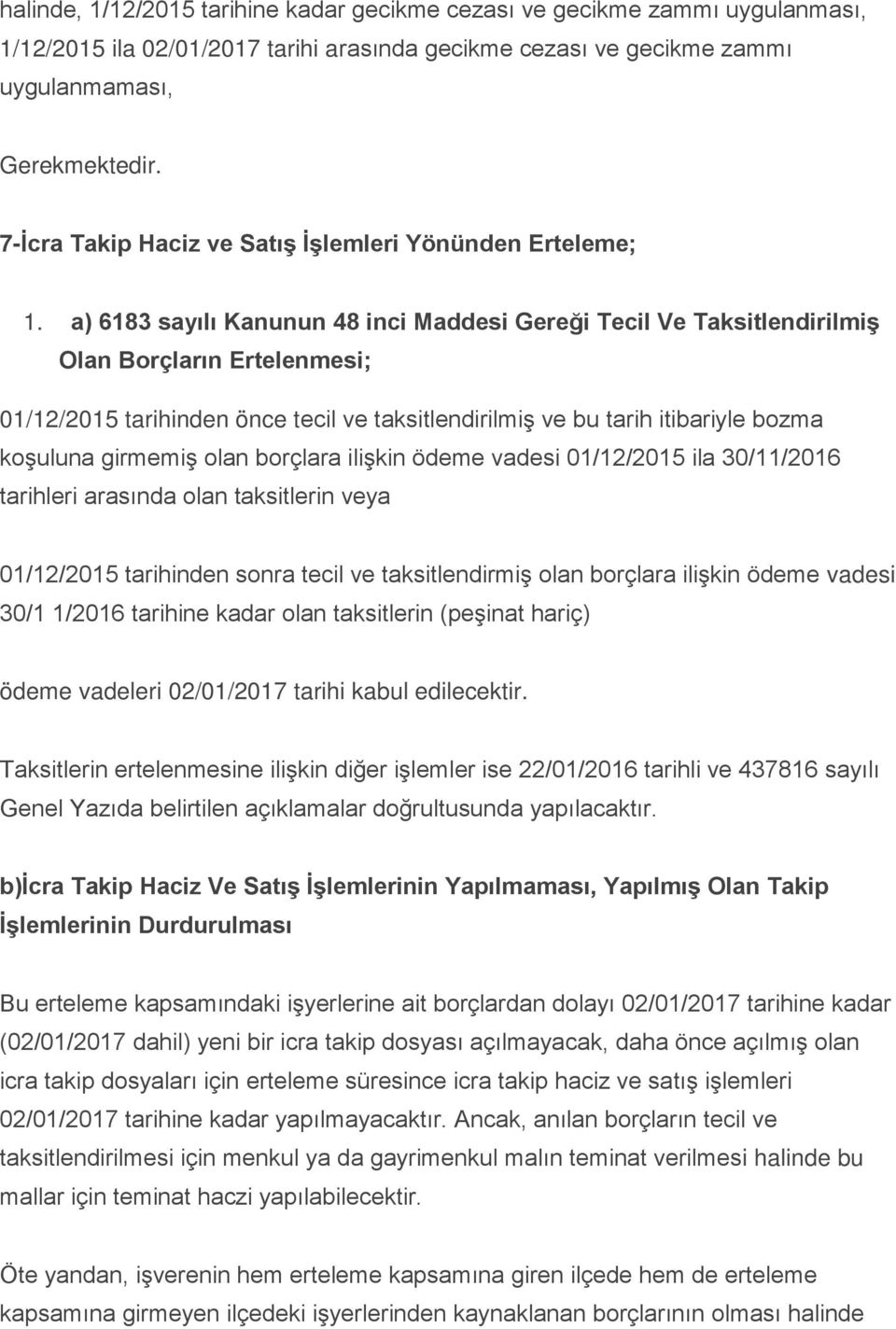 a) 6183 sayılı Kanunun 48 inci Maddesi Gereği Tecil Ve Taksitlendirilmiş Olan Borçların Ertelenmesi; 01/12/2015 tarihinden önce tecil ve taksitlendirilmiş ve bu tarih itibariyle bozma koşuluna