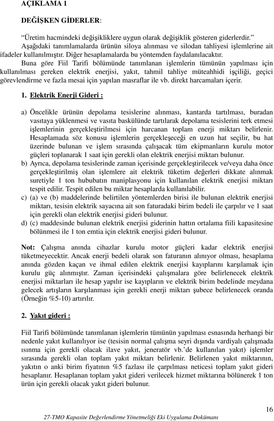 Buna göre Fiil Tarifi bölümünde tanımlanan işlemlerin tümünün yapılması için kullanılması gereken elektrik enerjisi, yakıt, tahmil tahliye müteahhidi işçiliği, geçici görevlendirme ve fazla mesai