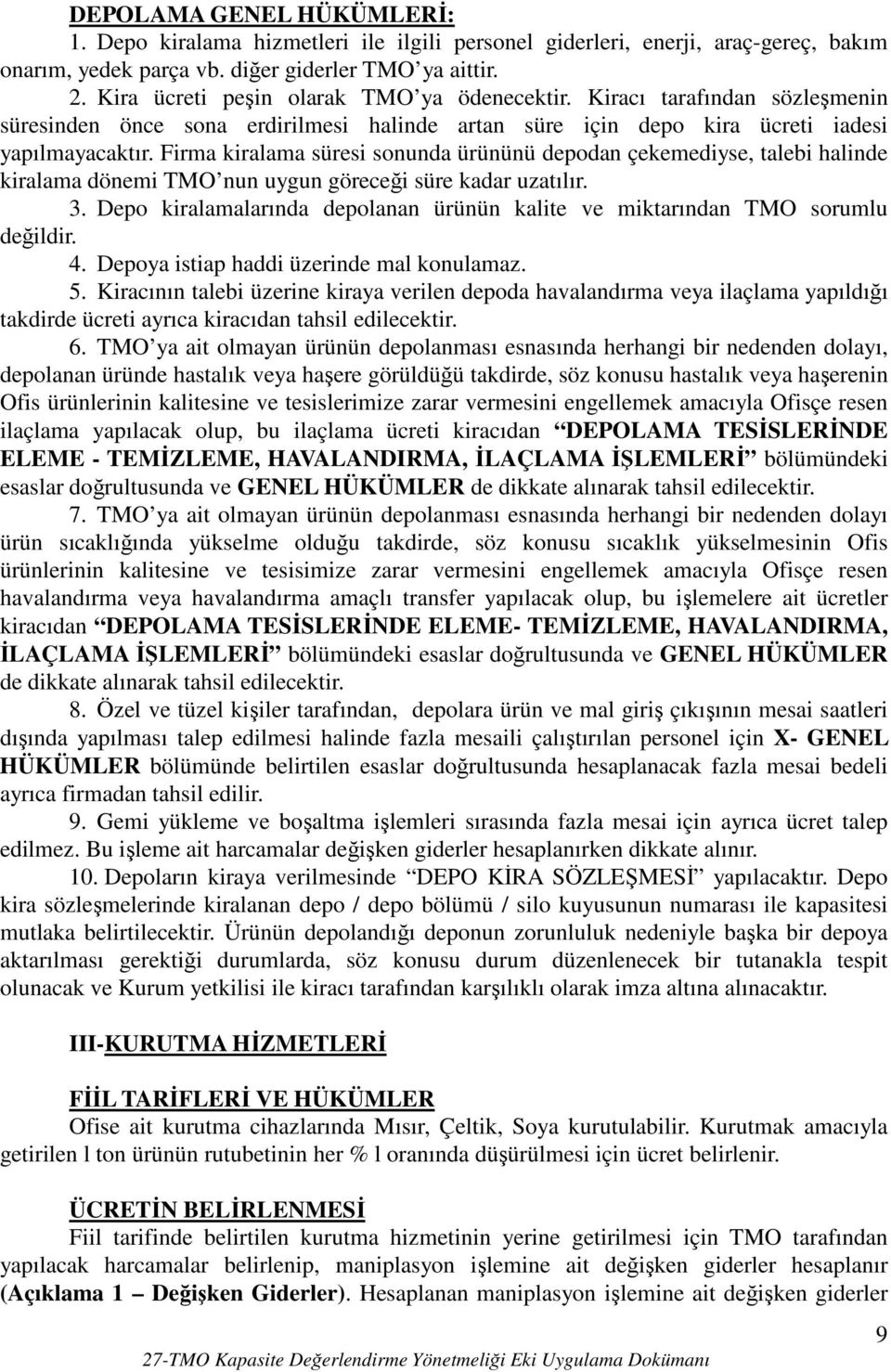 Firma kiralama süresi sonunda ürününü depodan çekemediyse, talebi halinde kiralama dönemi TMO nun uygun göreceği süre kadar uzatılır. 3.