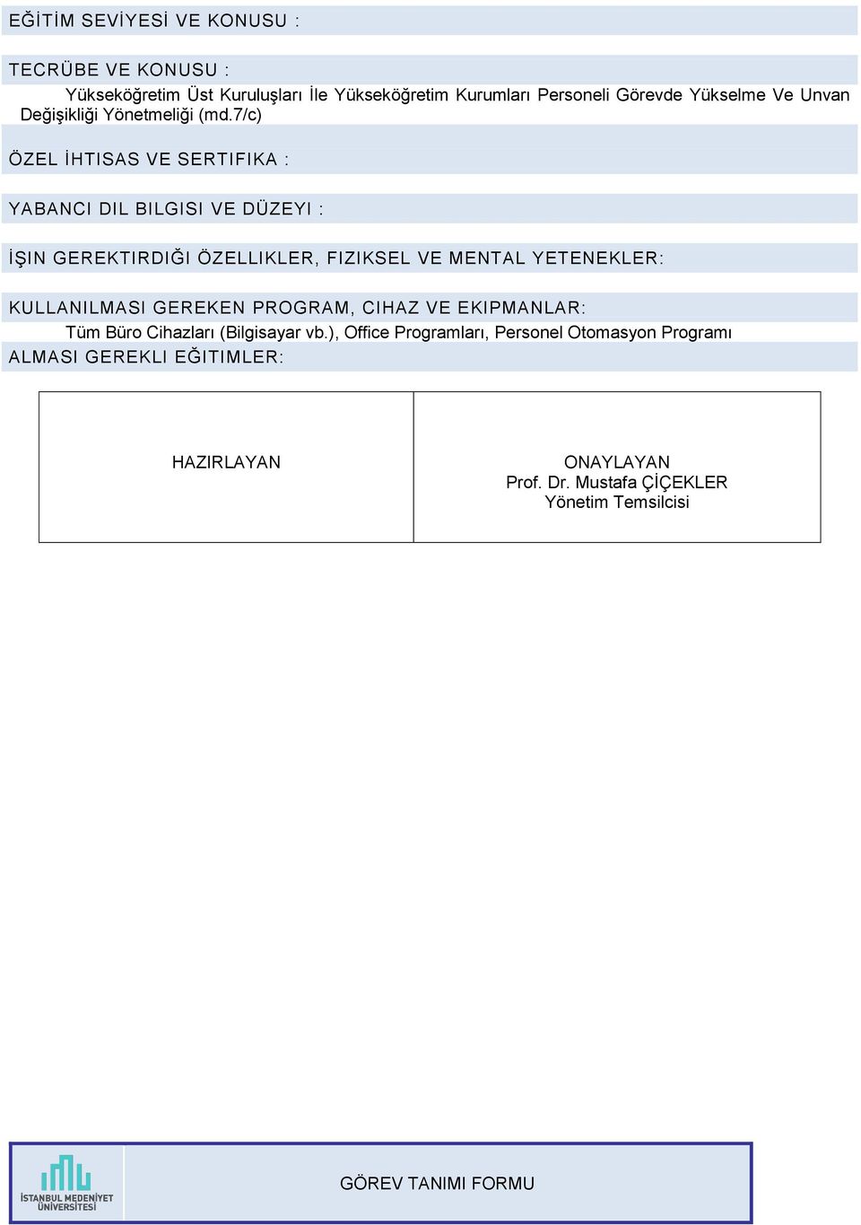 7/c) ÖZEL İHTISAS VE SERTIFIKA : YABANCI DIL BILGISI VE DÜZEYI : İŞIN GEREKTIRDIĞI ÖZELLIKLER, FIZIKSEL VE MENTAL