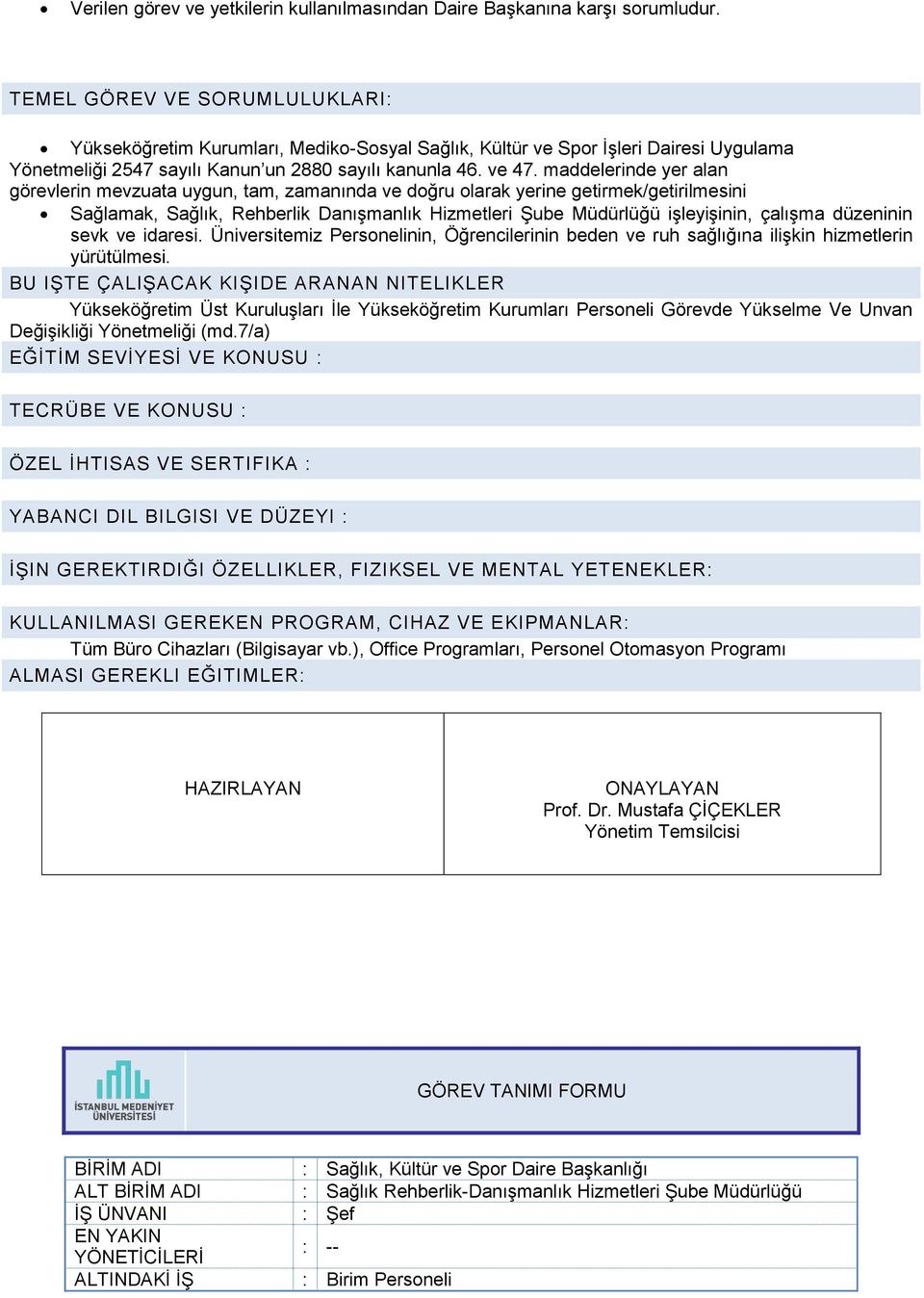 maddelerinde yer alan görevlerin mevzuata uygun, tam, zamanında ve doğru olarak yerine getirmek/getirilmesini Sağlamak, Sağlık, Rehberlik Danışmanlık Hizmetleri Şube Müdürlüğü işleyişinin, çalışma