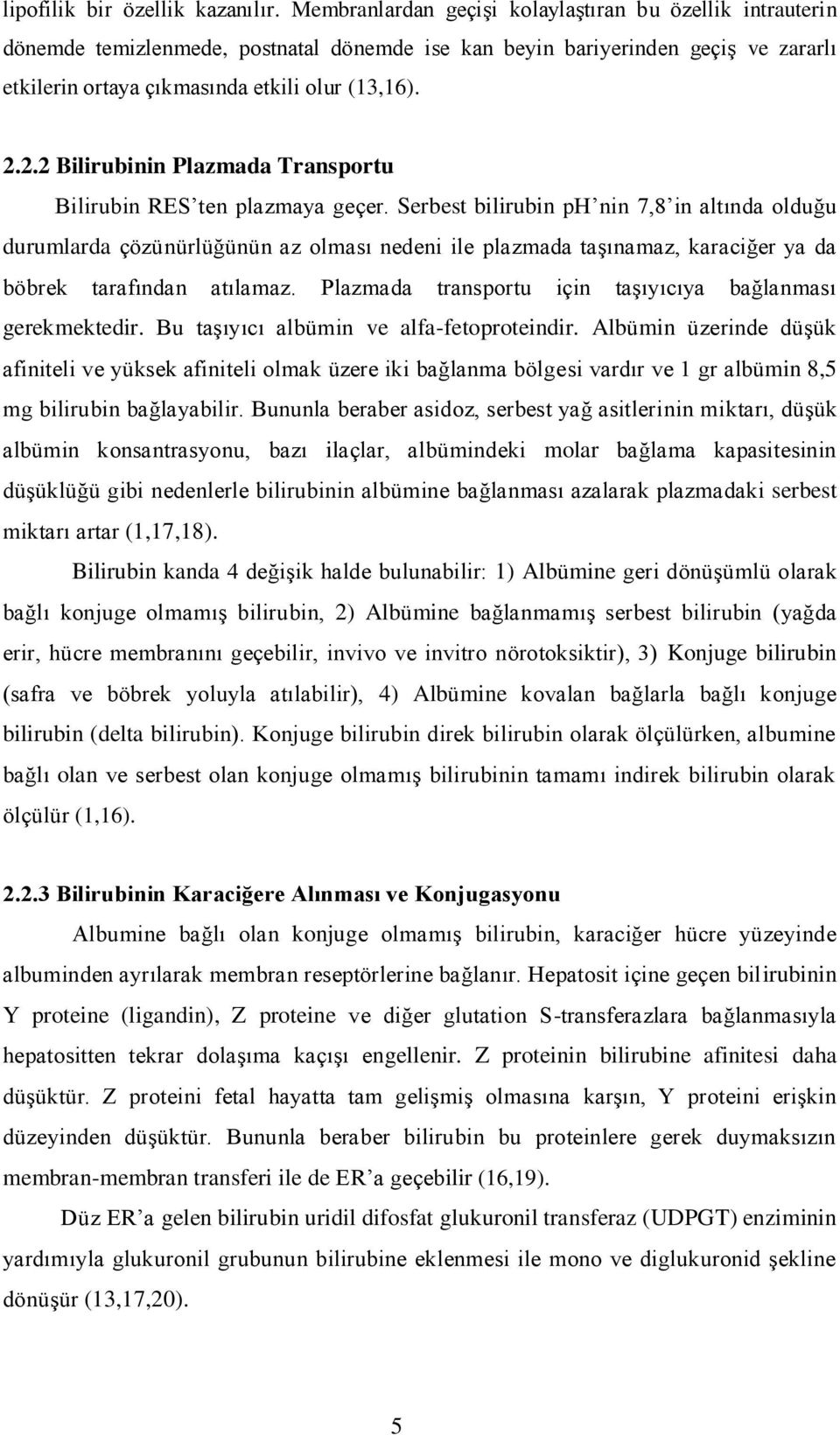 2.2 Bilirubinin Plazmada Transportu Bilirubin RES ten plazmaya geçer.