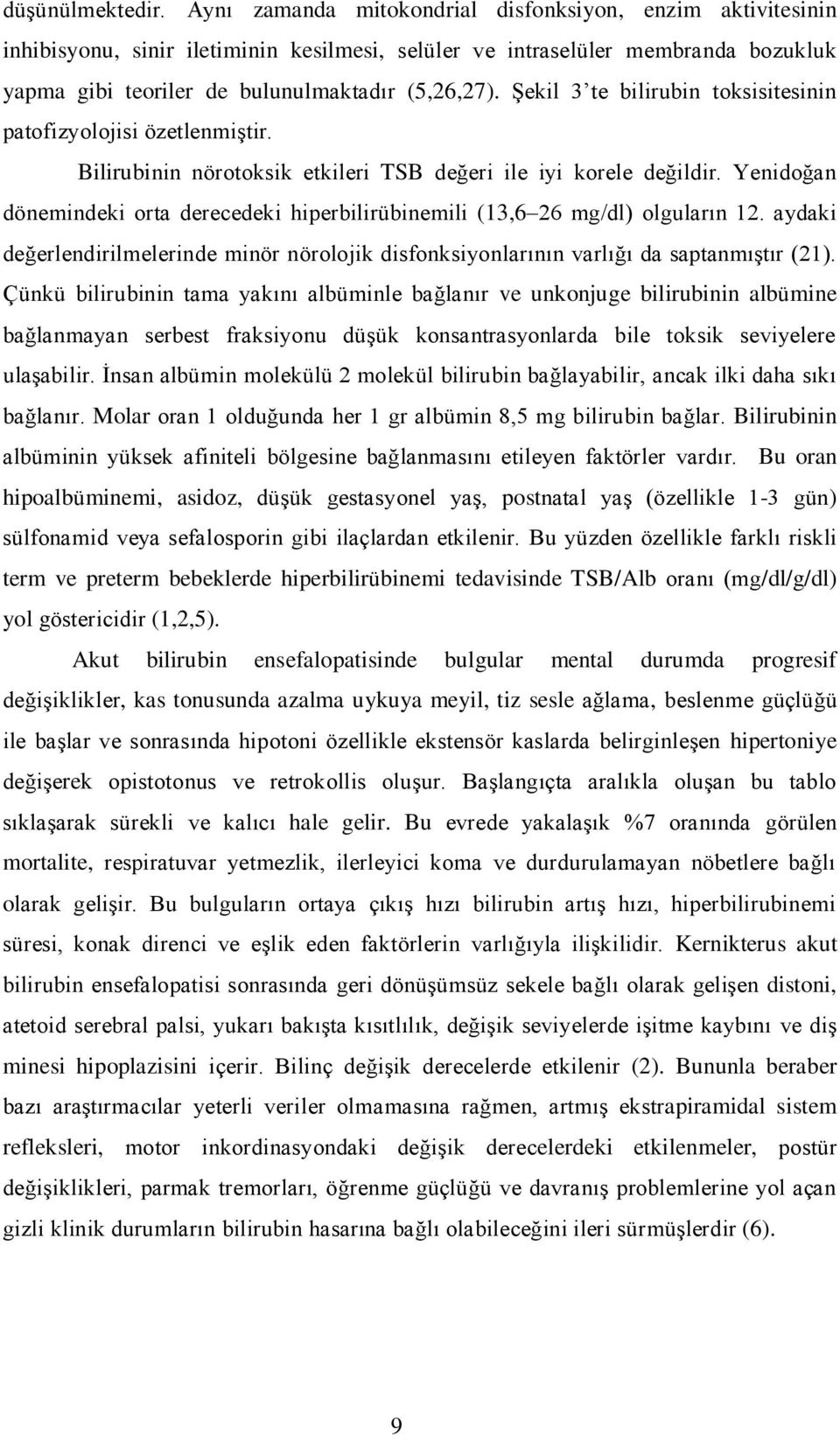 Şekil 3 te bilirubin toksisitesinin patofizyolojisi özetlenmiştir. Bilirubinin nörotoksik etkileri TSB değeri ile iyi korele değildir.