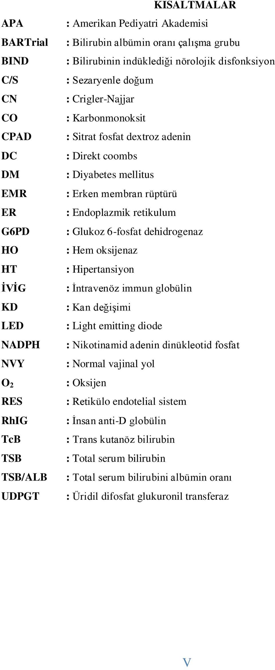 Endoplazmik retikulum : Glukoz 6-fosfat dehidrogenaz : Hem oksijenaz : Hipertansiyon : İntravenöz immun globülin : Kan değişimi : Light emitting diode : Nikotinamid adenin dinükleotid fosfat : Normal