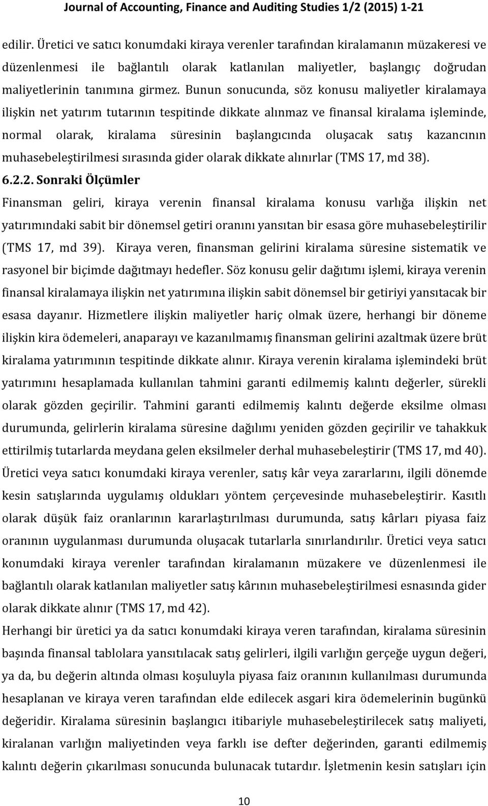 satış kazancının muhasebeleştirilmesi sırasında gider olarak dikkate alınırlar (TMS 17, md 38). 6.2.