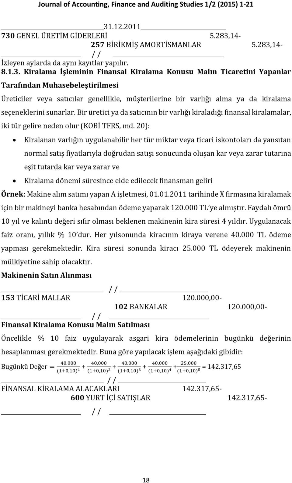 Bir üretici ya da satıcının bir varlığı kiraladığı finansal kiralamalar, iki tür gelire neden olur (KOBİ TFRS, md.