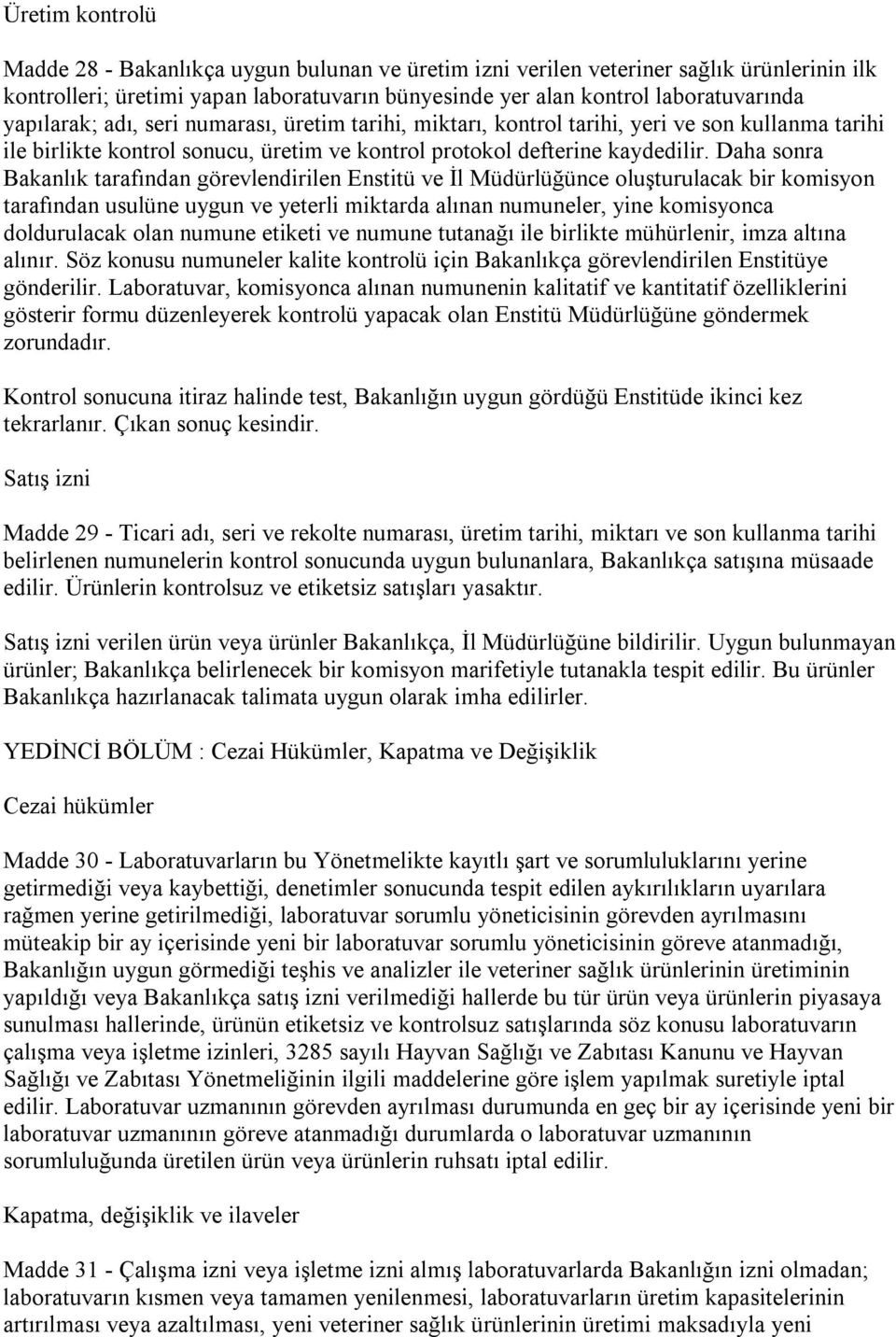 Daha sonra Bakanlık tarafından görevlendirilen Enstitü ve İl Müdürlüğünce oluşturulacak bir komisyon tarafından usulüne uygun ve yeterli miktarda alınan numuneler, yine komisyonca doldurulacak olan