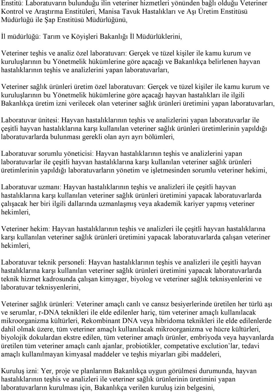 Yönetmelik hükümlerine göre açacağı ve Bakanlıkça belirlenen hayvan hastalıklarının teşhis ve analizlerini yapan laboratuvarları, Veteriner sağlık ürünleri üretim özel laboratuvarı: Gerçek ve tüzel