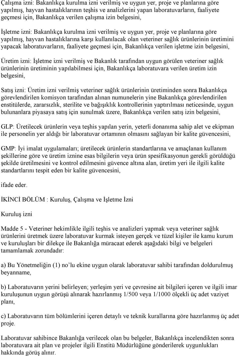 sağlık ürünlerinin üretimini yapacak laboratuvarların, faaliyete geçmesi için, Bakanlıkça verilen işletme izin belgesini, Üretim izni: İşletme izni verilmiş ve Bakanlık tarafından uygun görülen