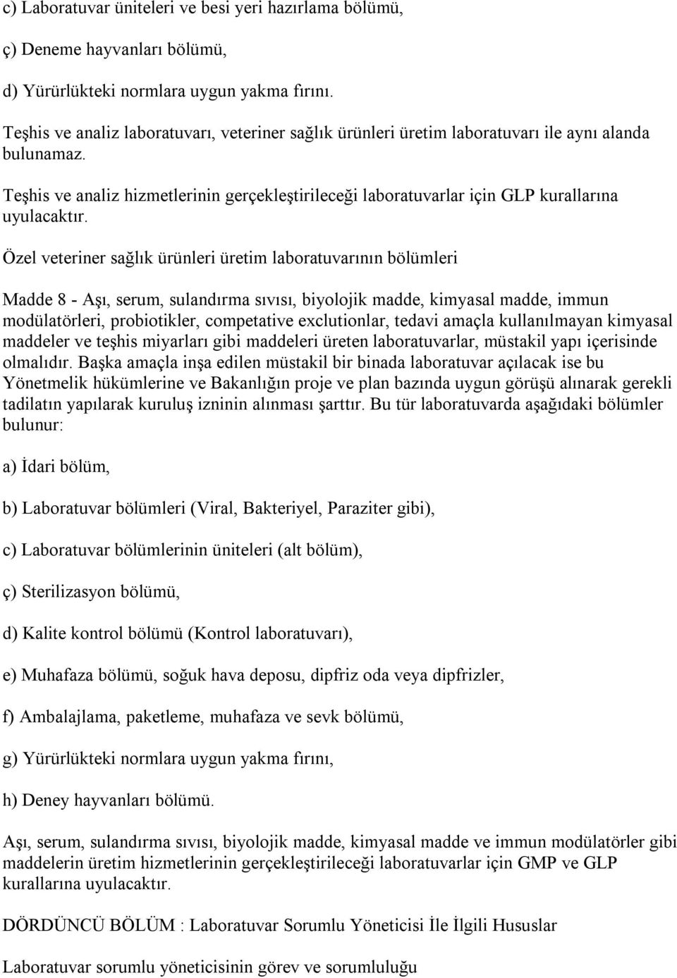 Teşhis ve analiz hizmetlerinin gerçekleştirileceği laboratuvarlar için GLP kurallarına uyulacaktır.