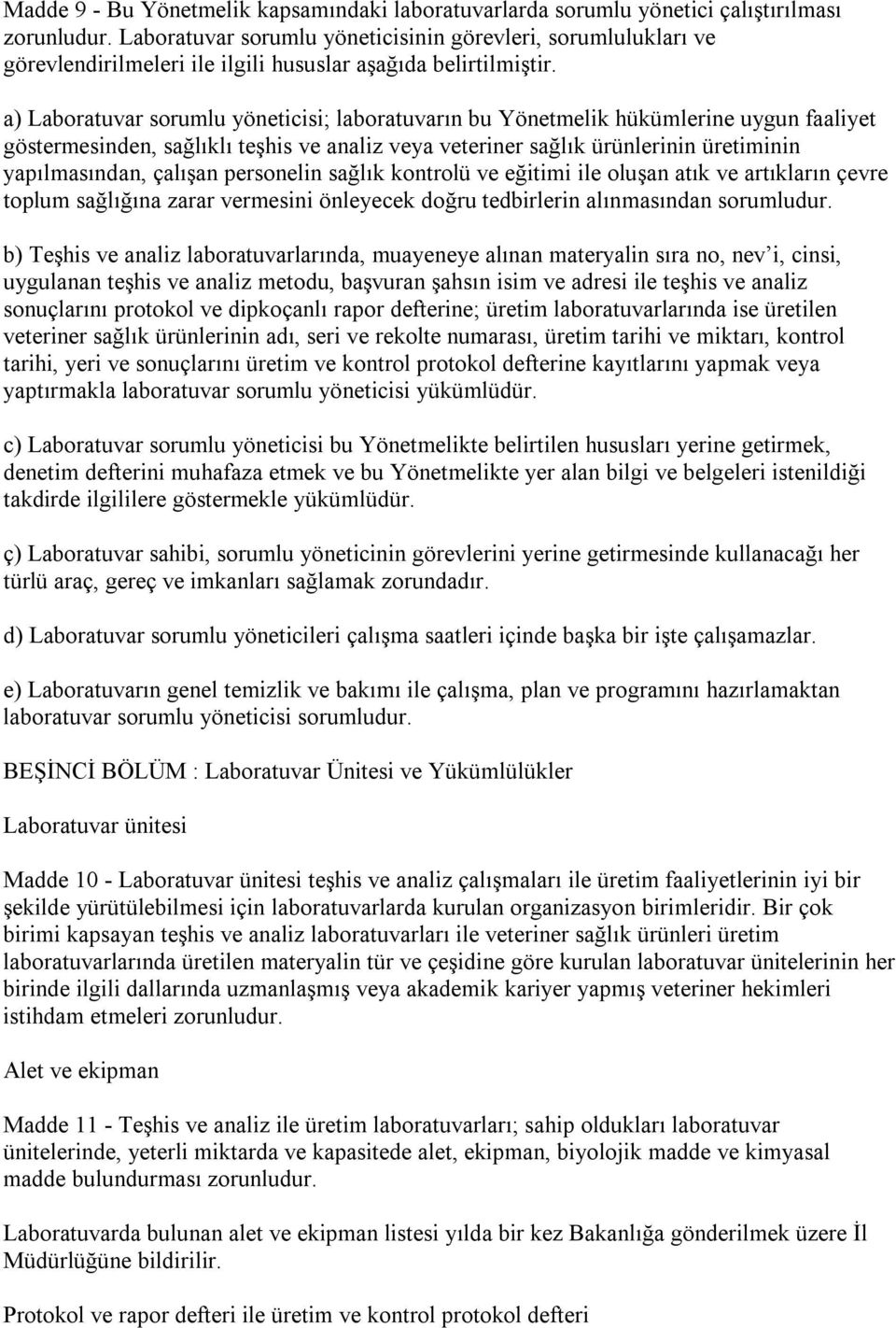 a) Laboratuvar sorumlu yöneticisi; laboratuvarın bu Yönetmelik hükümlerine uygun faaliyet göstermesinden, sağlıklı teşhis ve analiz veya veteriner sağlık ürünlerinin üretiminin yapılmasından, çalışan