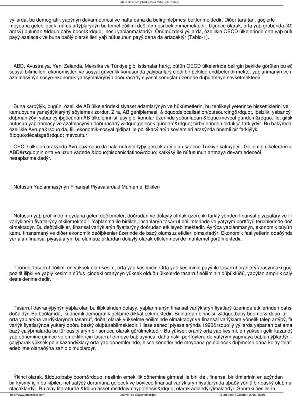 Önümüzdeki yýllarda, özellikle OECD ülkelerinde orta yaþ nüfu payý azalacak ve buna baðlý olarak ileri yaþ nüfusunun payý daha da artacaktýr (Tablo-1).