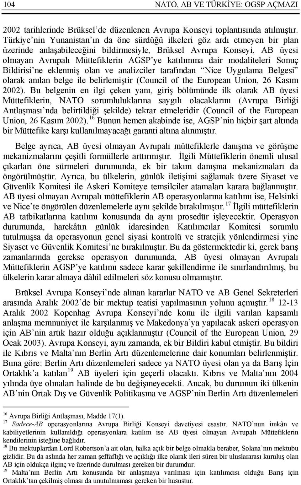 dair modaliteleri Sonuç Bildirisi ne eklenmiş olan ve analizciler tarafından Nice Uygulama Belgesi olarak anılan belge ile belirlemiştir (Council of the European Union, 26 Kasım 2002).