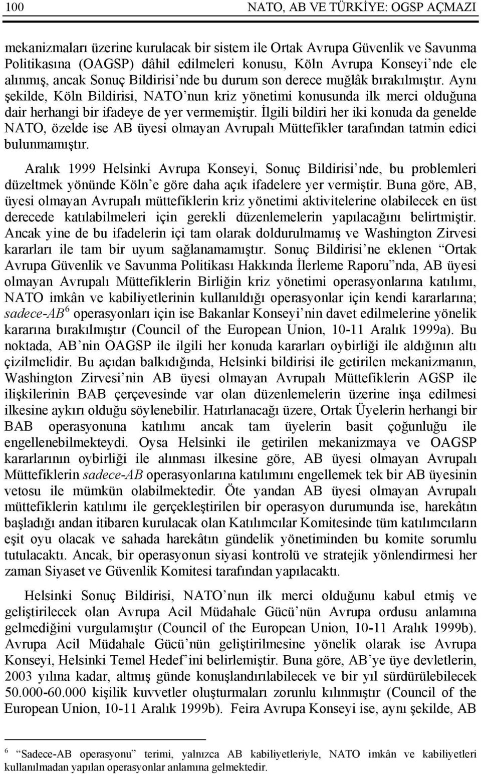 İlgili bildiri her iki konuda da genelde NATO, özelde ise AB üyesi olmayan Avrupalı Müttefikler tarafından tatmin edici bulunmamıştır.