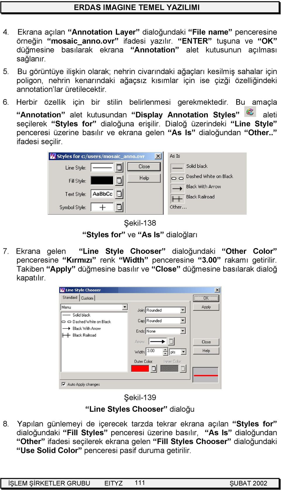 Herbir özellik için bir stilin belirlenmesi gerekmektedir. Bu amaçla Annotation alet kutusundan Display Annotation Styles aleti seçilerek Styles for dialoğuna erişilir.