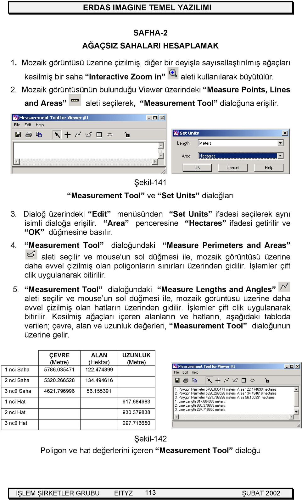 Dialoğ üzerindeki Edit menüsünden Set Units ifadesi seçilerek aynı isimli dialoğa erişilir. Area penceresine Hectares ifadesi getirilir ve OK düğmesine basılır. 4.