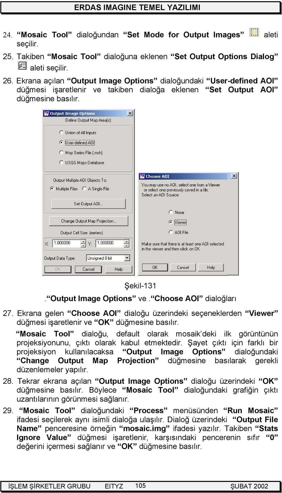 Choose AOI dialoğları 27. Ekrana gelen Choose AOI dialoğu üzerindeki seçeneklerden Viewer düğmesi işaretlenir ve OK düğmesine basılır.