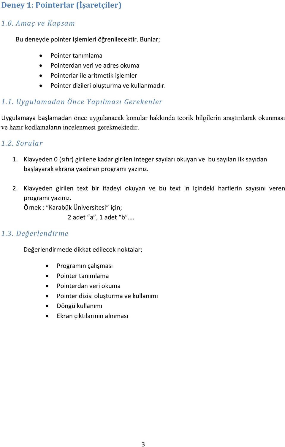 Klavyeden 0 (sıfır) girilene kadar girilen integer sayıları okuyan ve bu sayıları ilk sayıdan başlayarak ekrana yazdıran programı yazınız. 2.