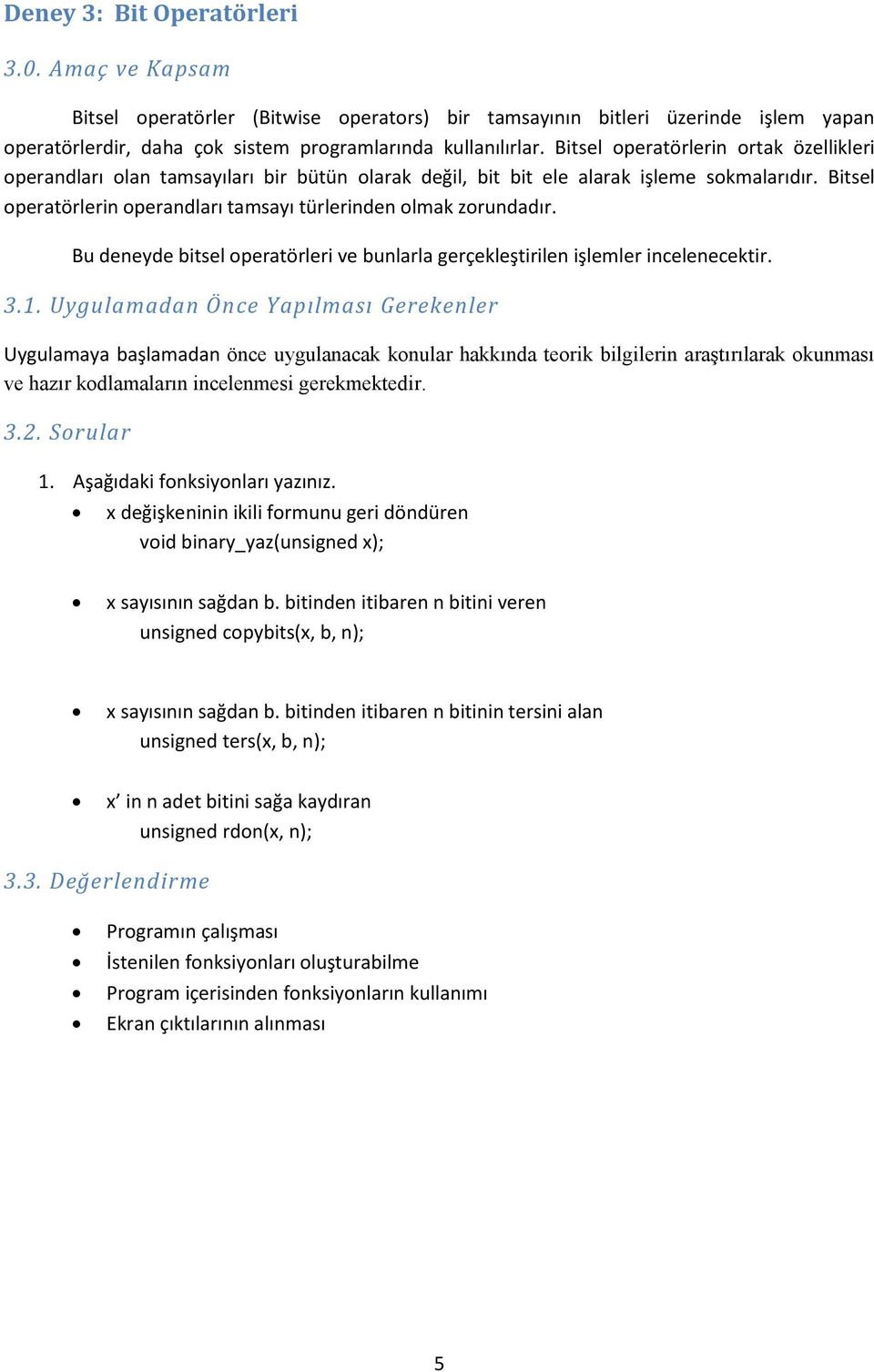 Bitsel operatörlerin operandları tamsayı türlerinden olmak zorundadır. Bu deneyde bitsel operatörleri ve bunlarla gerçekleştirilen işlemler incelenecektir. 3.1.