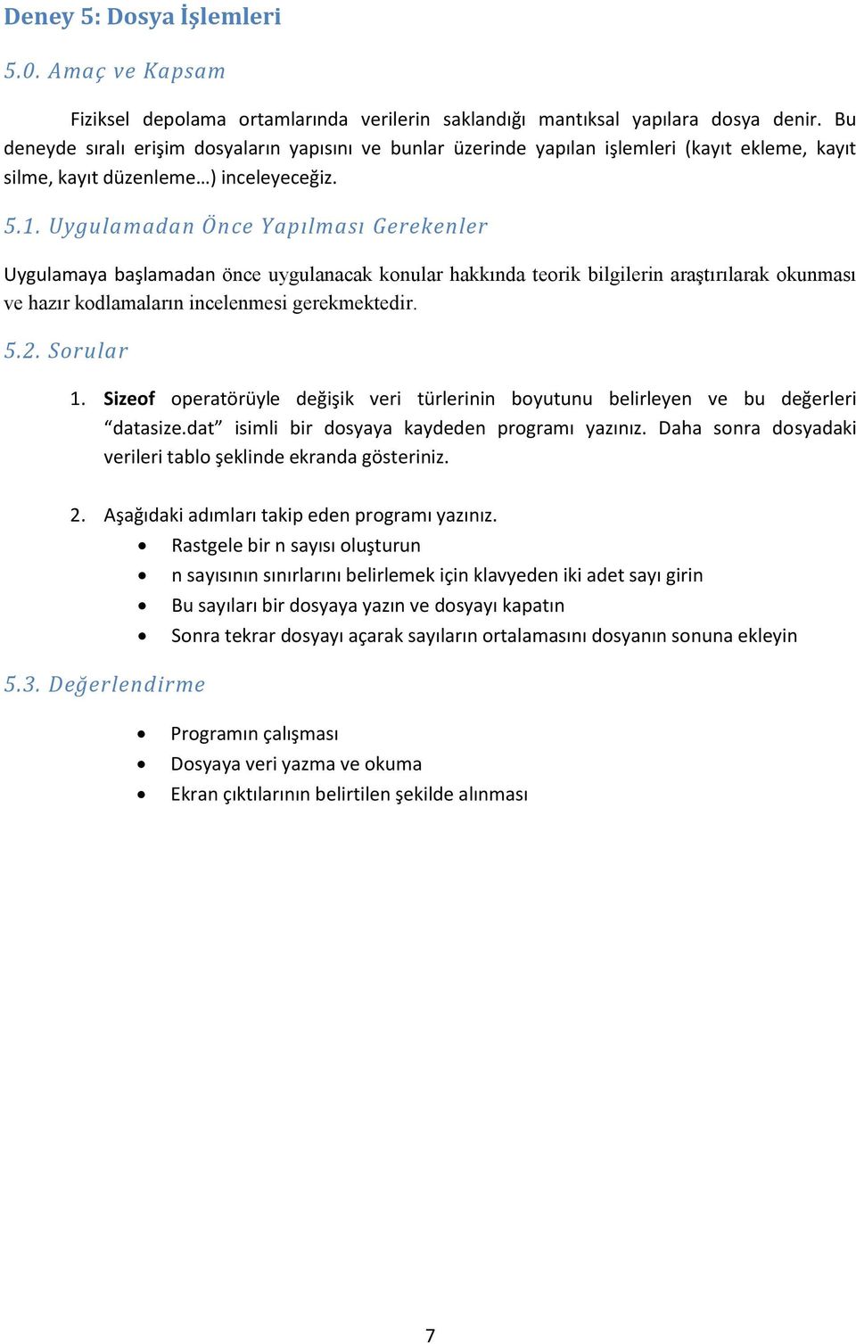 Sorular 1. Sizeof operatörüyle değişik veri türlerinin boyutunu belirleyen ve bu değerleri datasize.dat isimli bir dosyaya kaydeden programı yazınız.