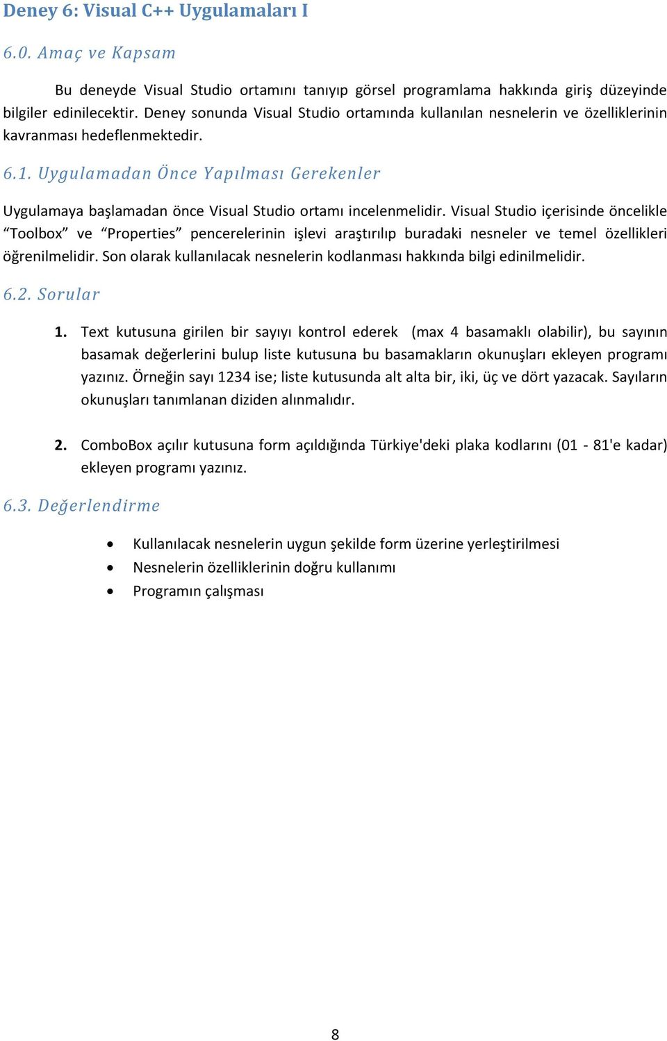 Uygulamadan Önce Yapılması Gerekenler Uygulamaya başlamadan önce Visual Studio ortamı incelenmelidir.